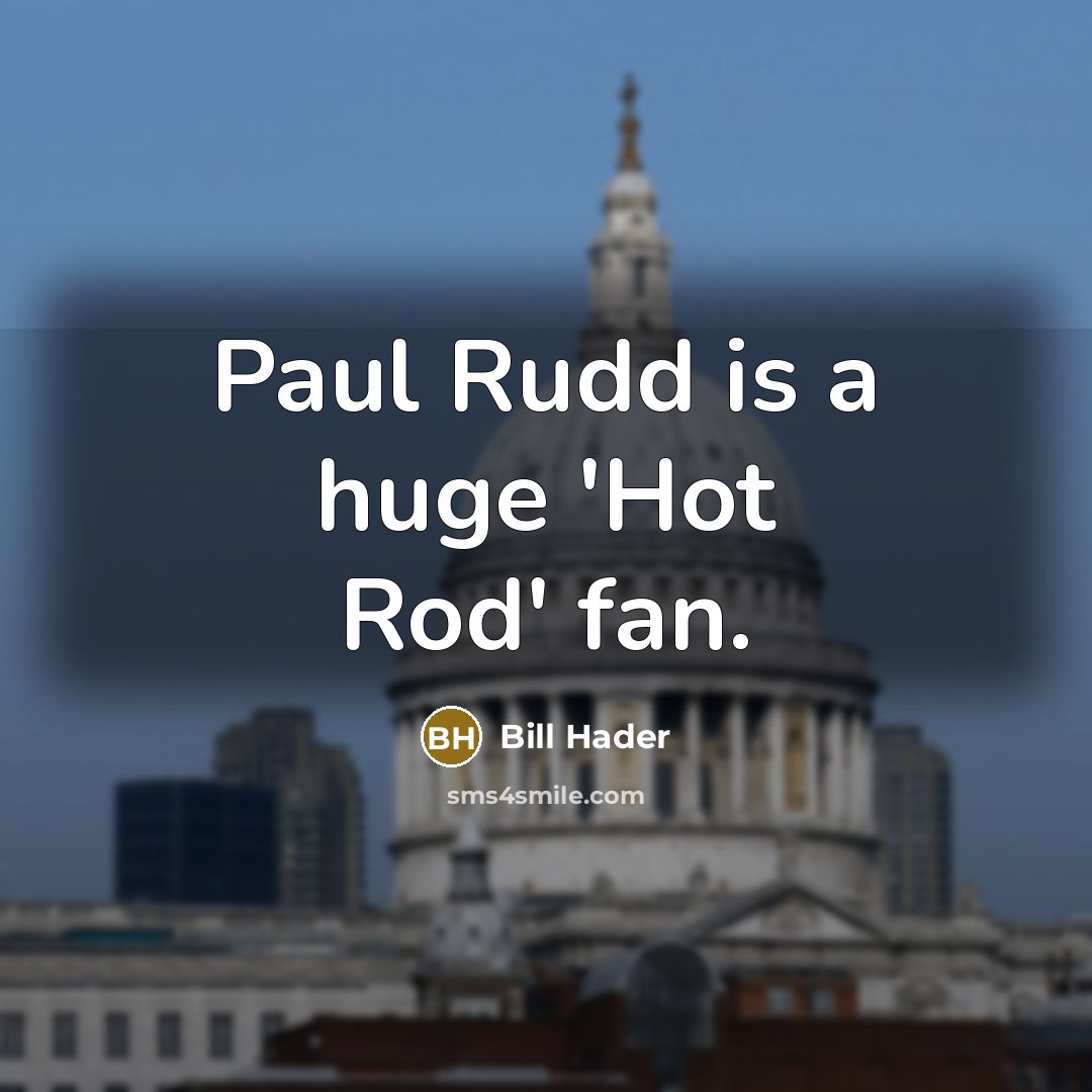 “Paul Rudd is a huge 'Hot Rod' fan.…” quote by Bill Hader