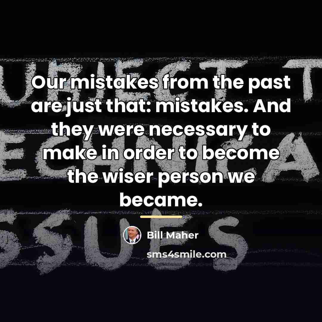 “Our mistakes from the past are just that: mistakes. And…” quote by Bill Maher