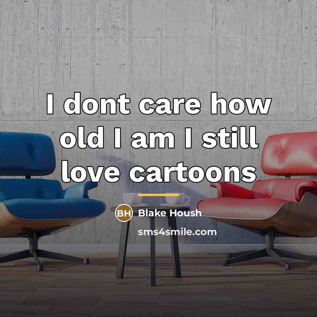 “I dont care how old I am I still love…” quote by Blake Housh