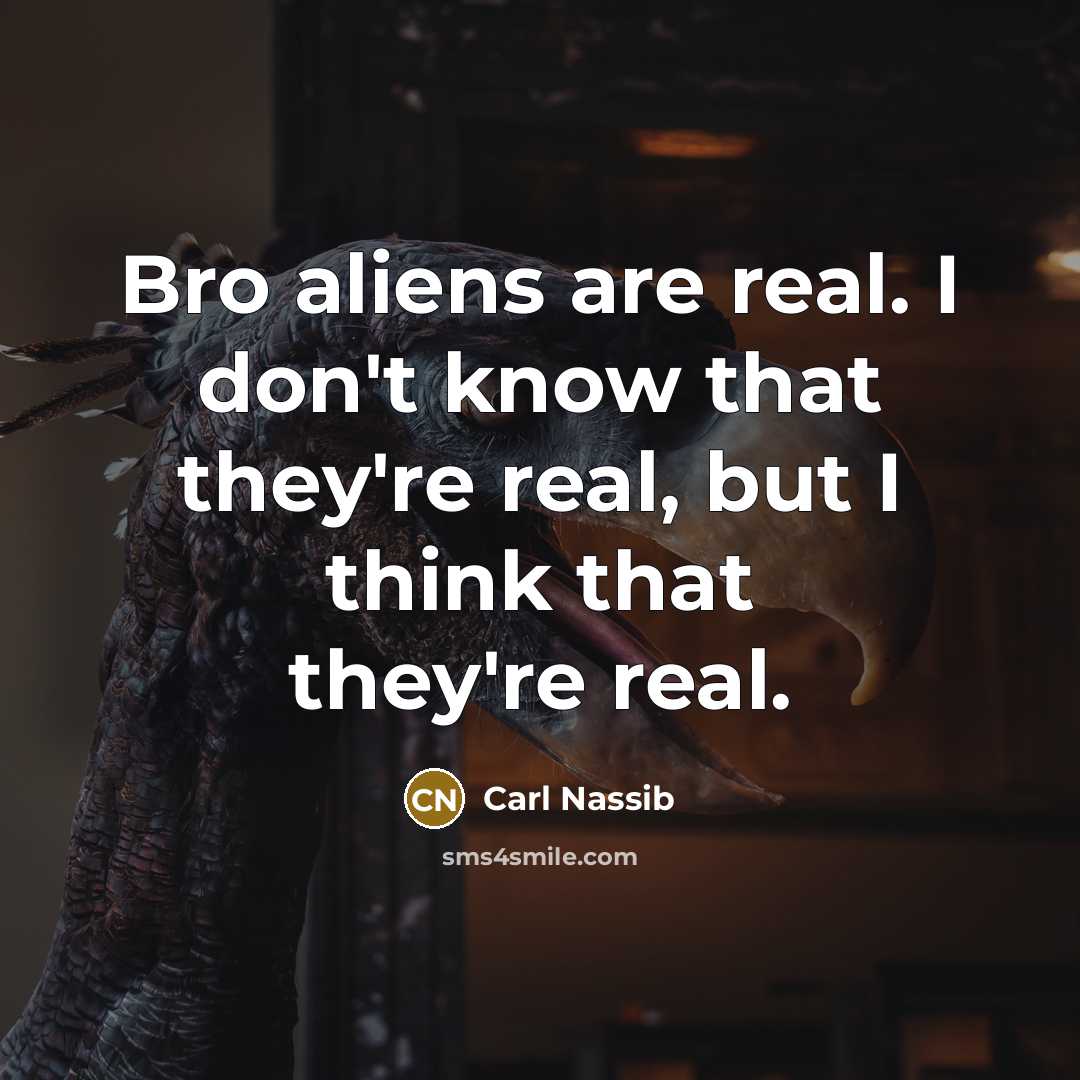 “Bro aliens are real. I don't know that they're real,…” quote by Carl Nassib