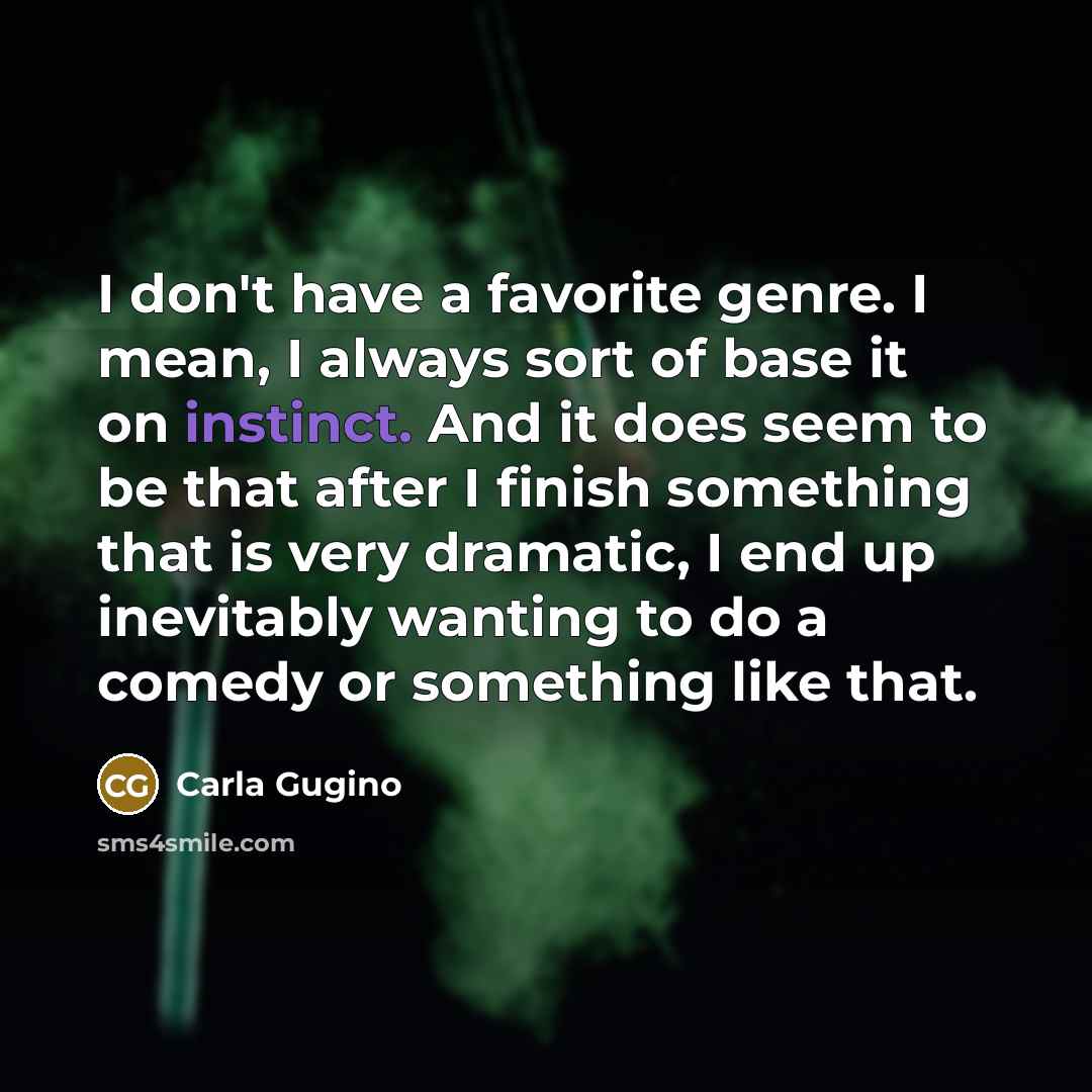 “I don't have a favorite genre. I mean, I always…” quote by Carla Gugino