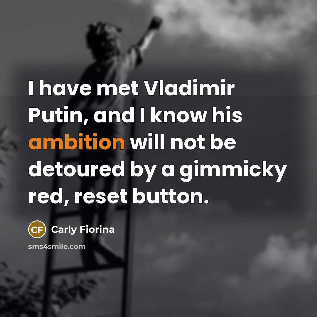 “I have met Vladimir Putin, and I know his ambition…” quote by Carly Fiorina