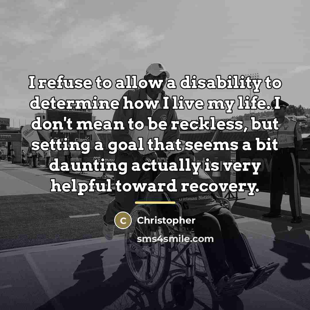 “I refuse to allow a disability to determine how I…” quote by Christopher