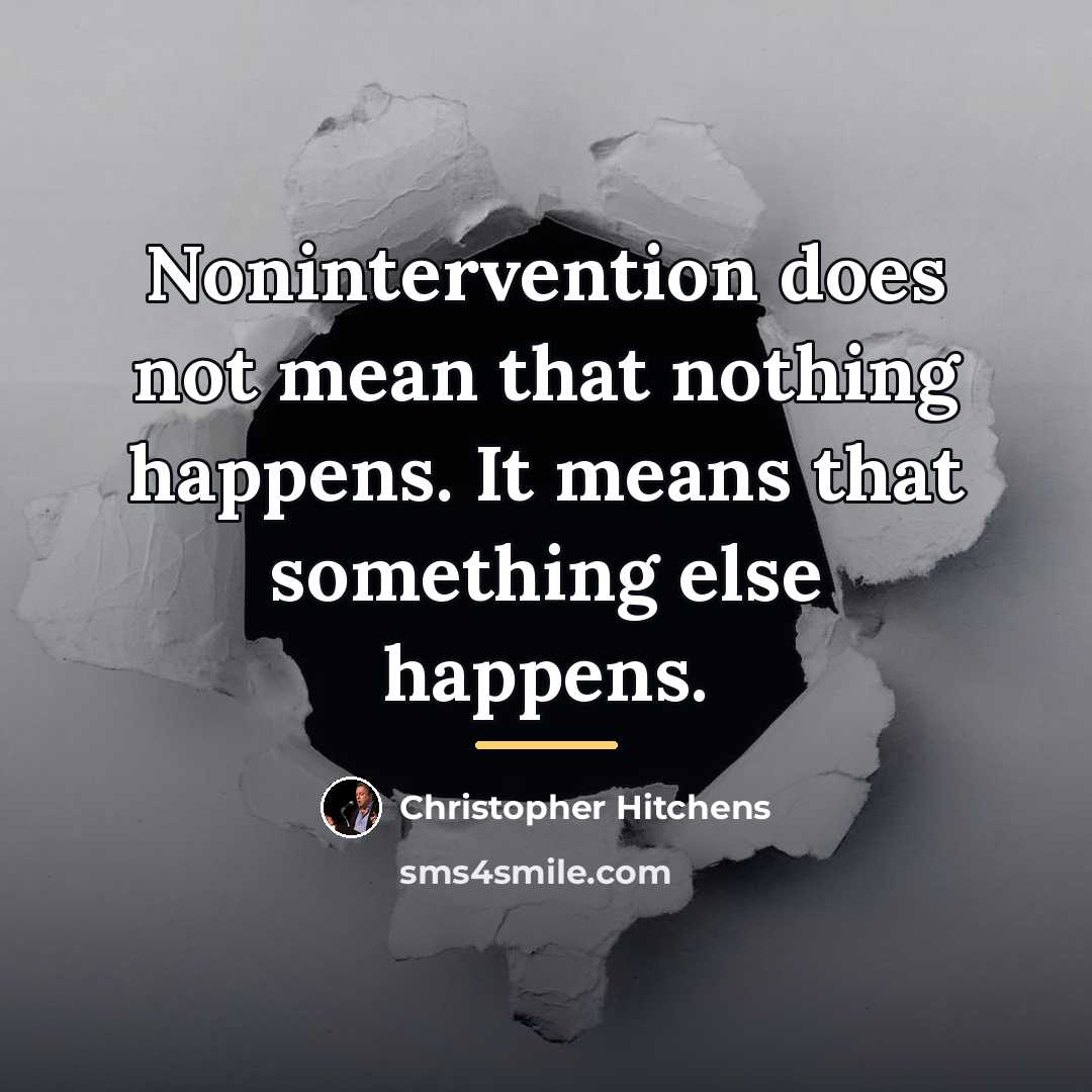 “Nonintervention does not mean that nothing happens. It means that…” quote by Christopher Hitchens