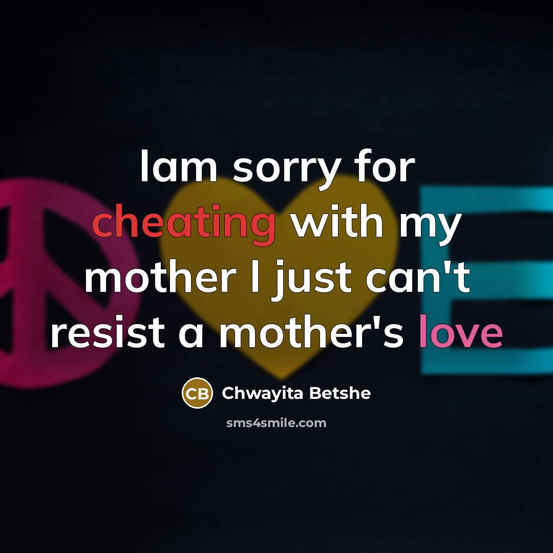 “Iam sorry for cheating with my mother I just can't…” quote by Chwayita Betshe
