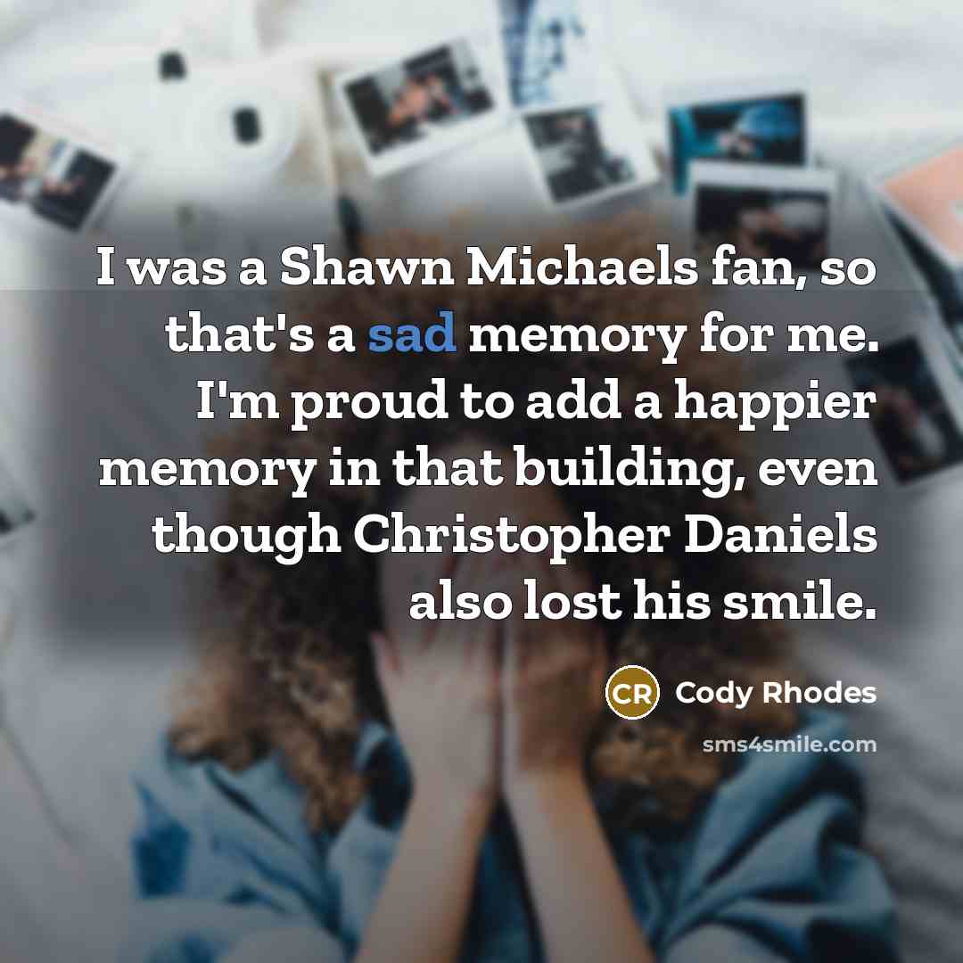 “I was a Shawn Michaels fan, so that's a sad…” quote by Cody Rhodes