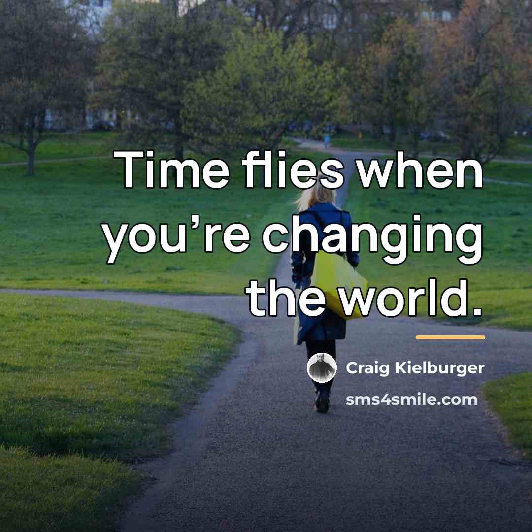 “Time flies when you're changing the world.…” quote by Craig Kielburger