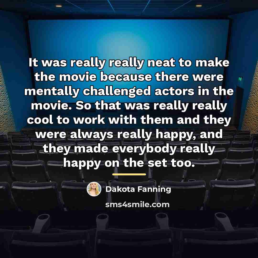 “It was really really neat to make the movie because…” quote by Dakota Fanning