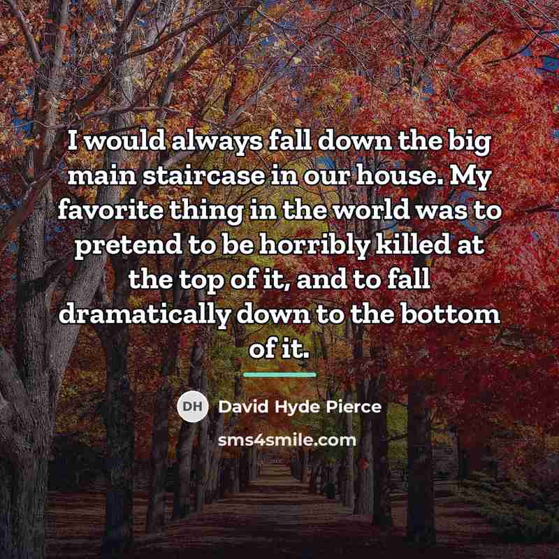 “I would always fall down the big main staircase in…” quote by David Hyde Pierce