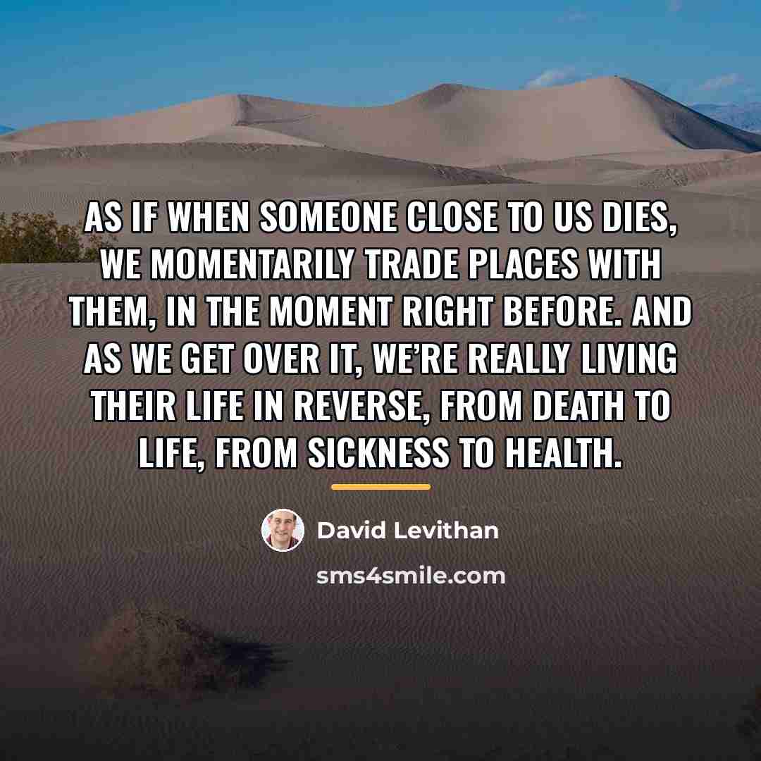 “As if when someone close to us dies, we momentarily…” quote by David Levithan