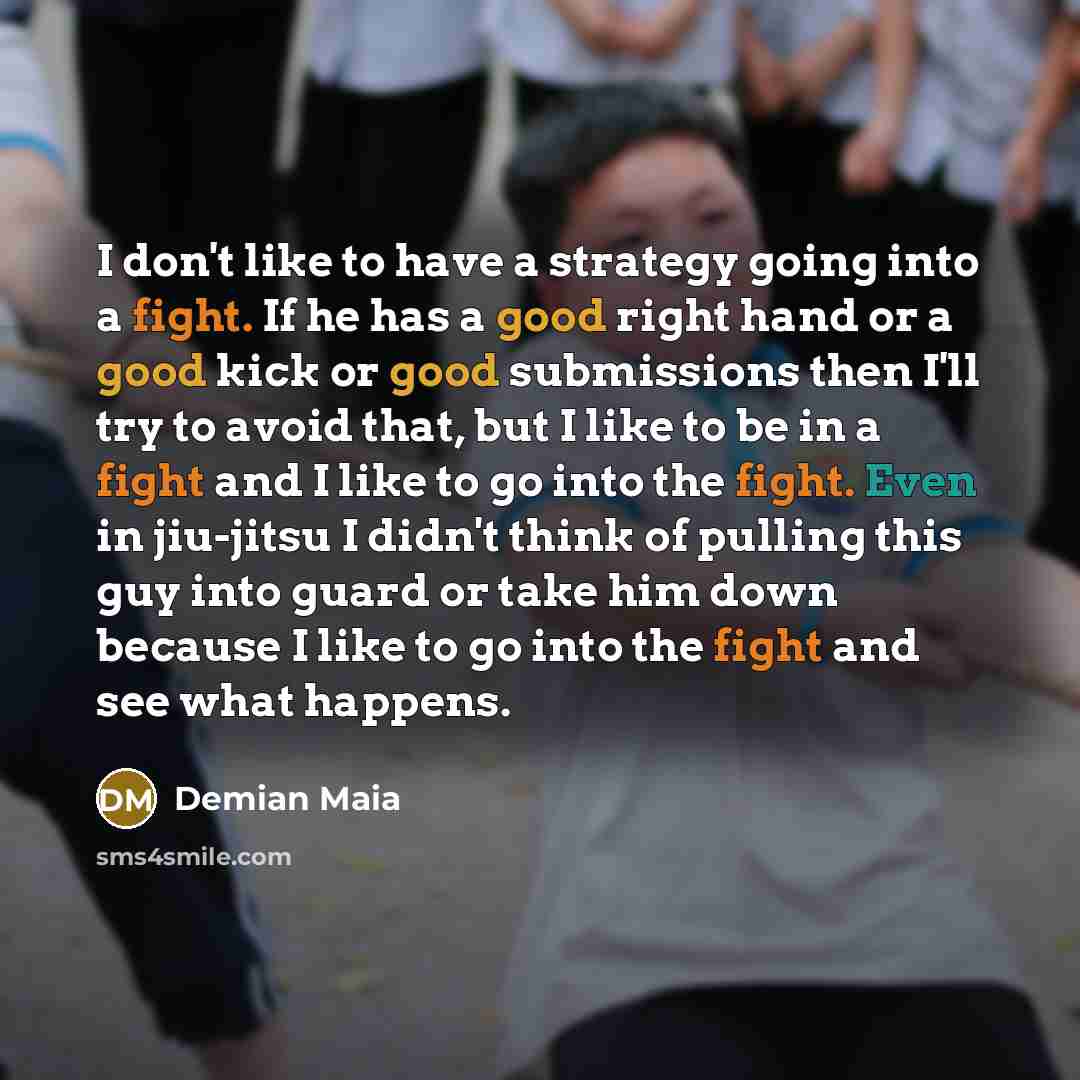 “I don't like to have a strategy going into a…” quote by Demian Maia