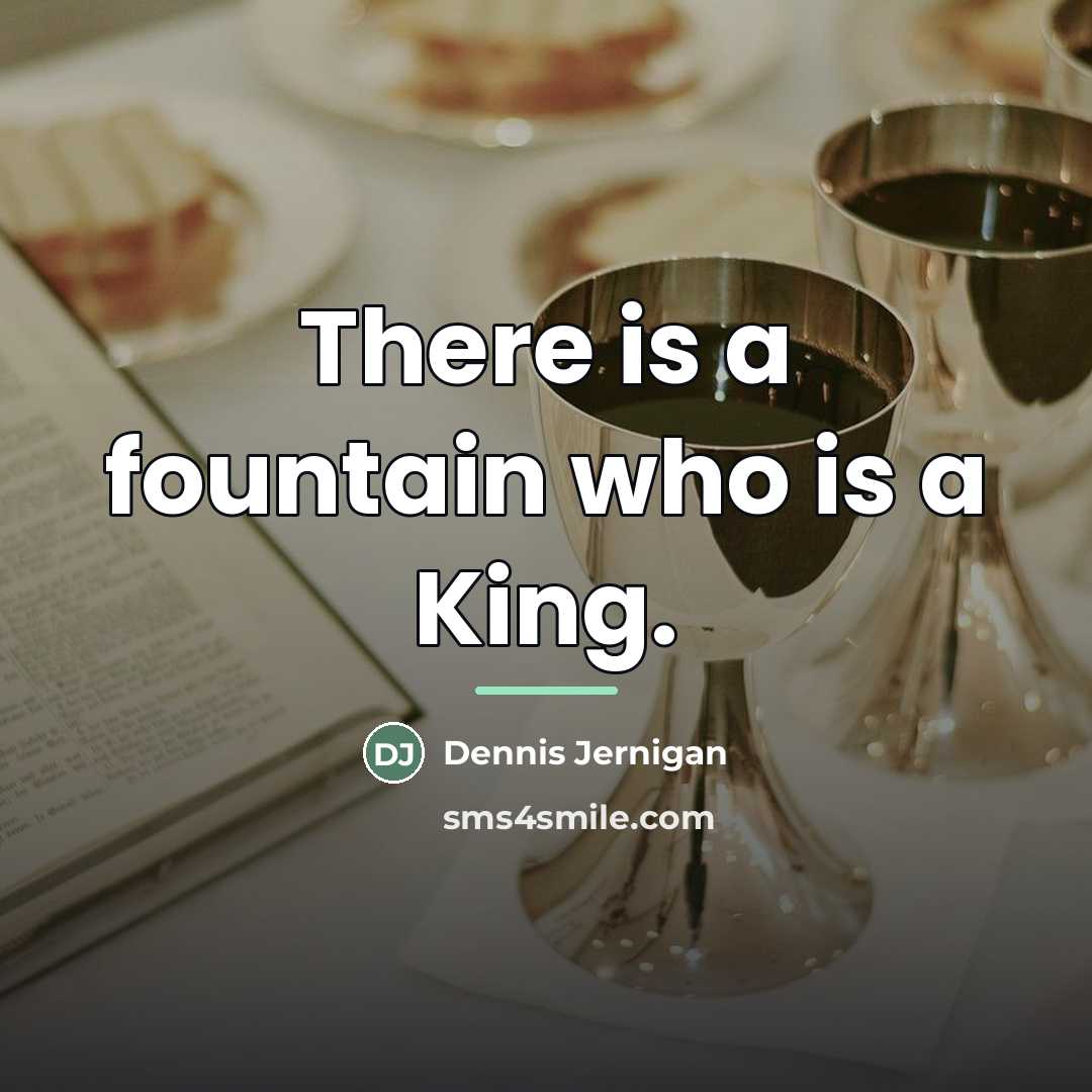 “There is a fountain who is a King.…” quote by Dennis Jernigan