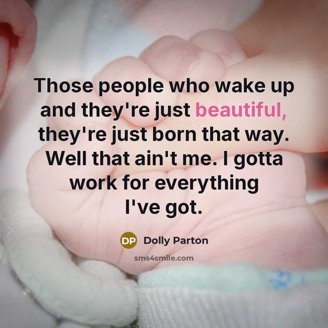 “Those people who wake up and they're just beautiful, they're…” quote by Dolly Parton