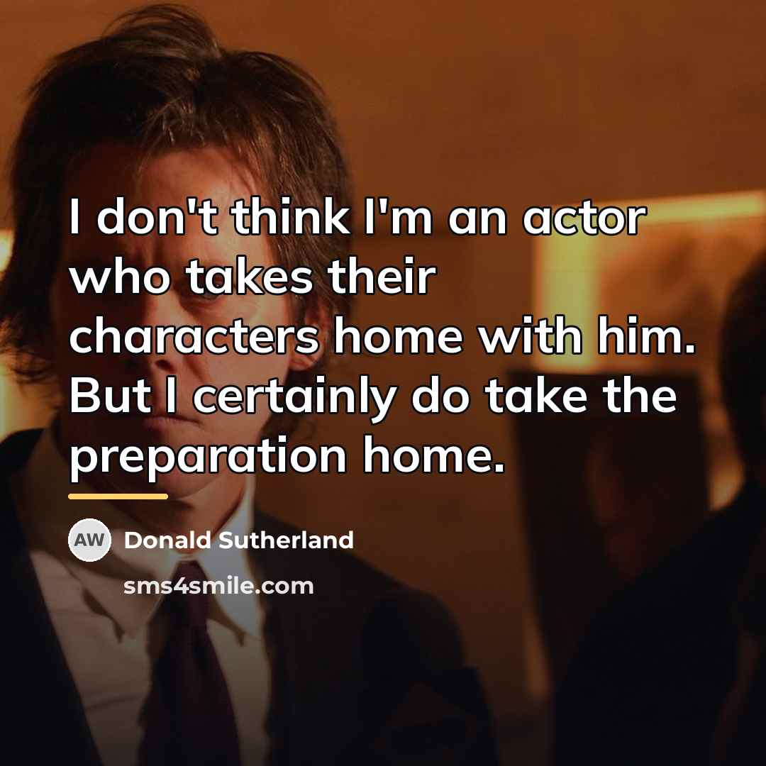“I don't think I'm an actor who takes their characters…” quote by Donald Sutherland