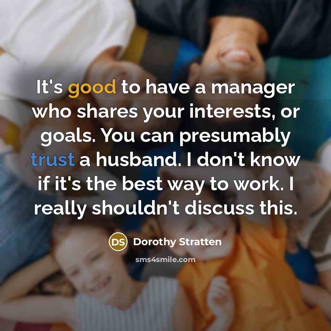 “It's good to have a manager who shares your interests,…” quote by Dorothy Stratten