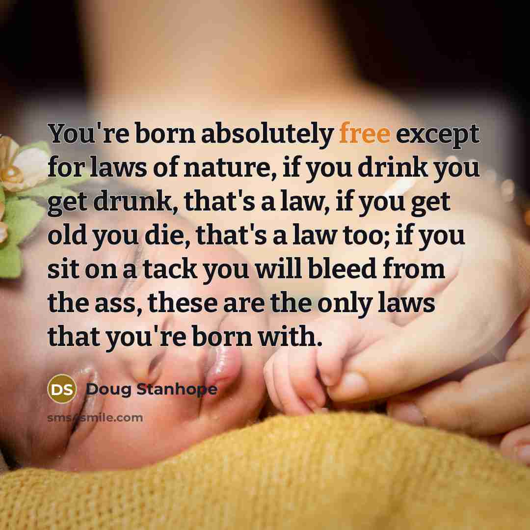 “You're born absolutely free except for laws of nature, if…” quote by Doug Stanhope