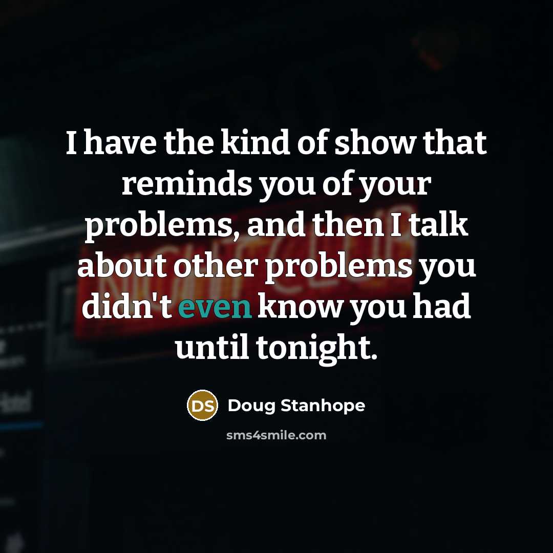 “I have the kind of show that reminds you of…” quote by Doug Stanhope