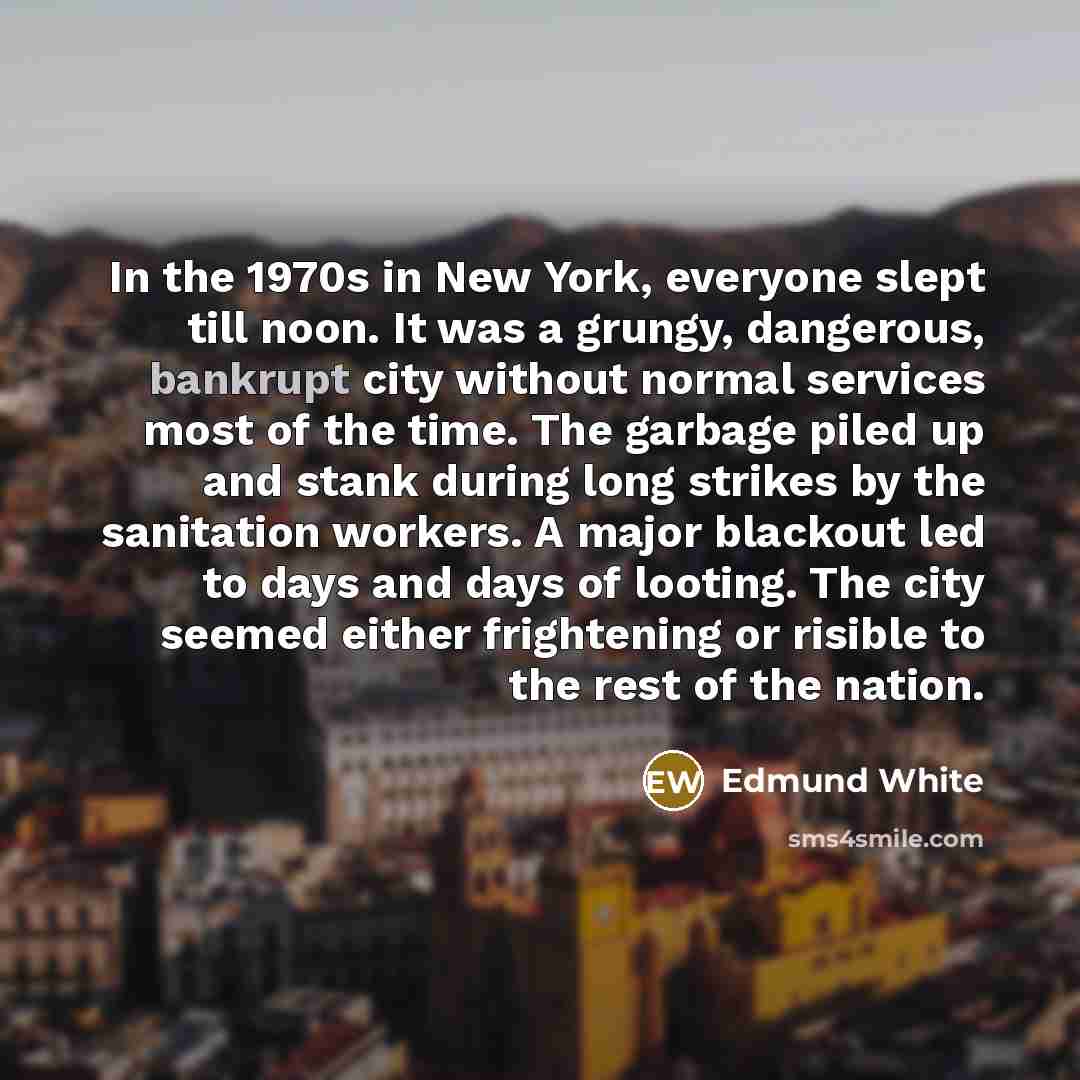 “In the 1970s in New York, everyone slept till noon.…” quote by Edmund White
