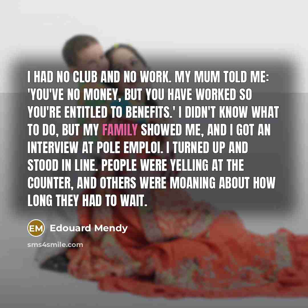 “I had no club and no work. My mum told…” quote by Edouard Mendy