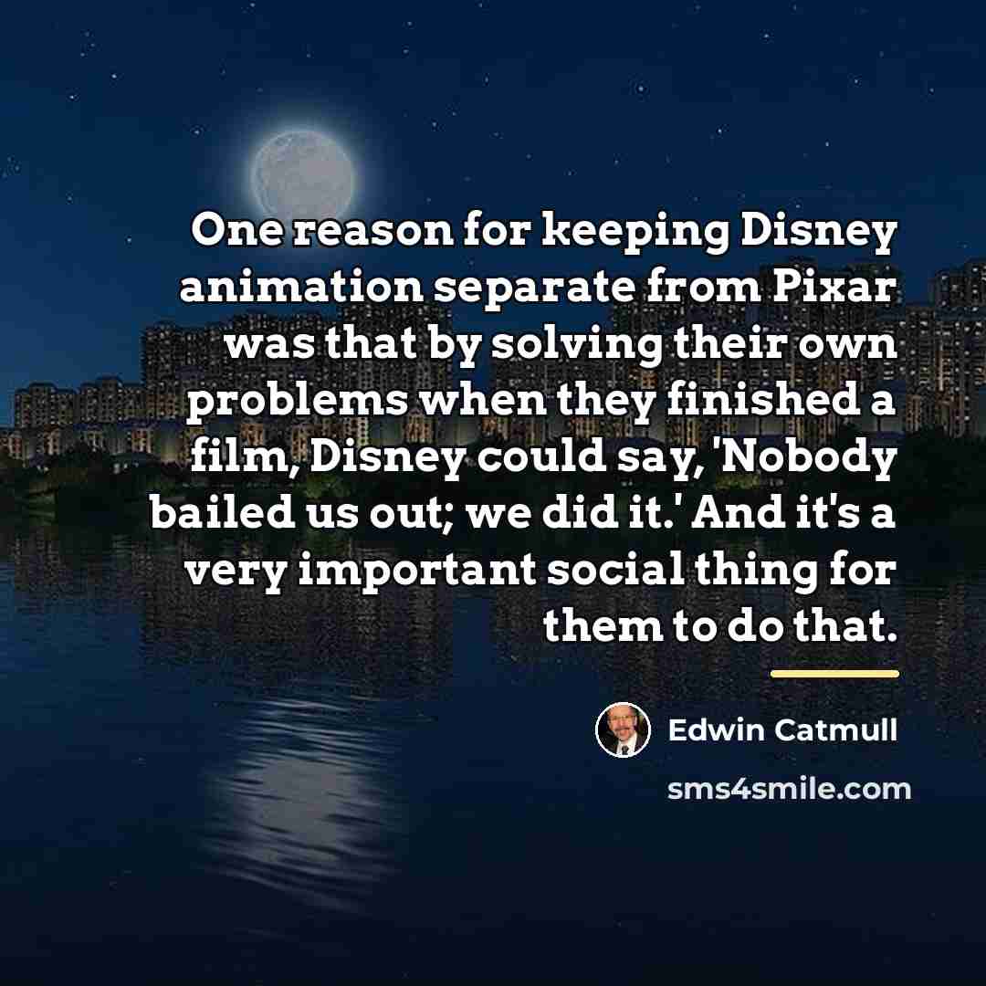 “One reason for keeping Disney animation separate from Pixar was…” quote by Edwin Catmull