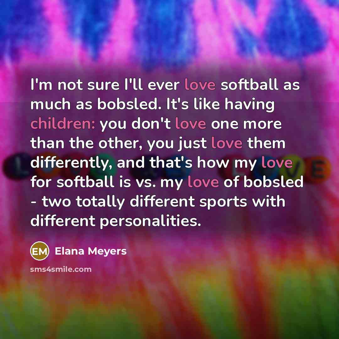 “I'm not sure I'll ever love softball as much as…” quote by Elana Meyers