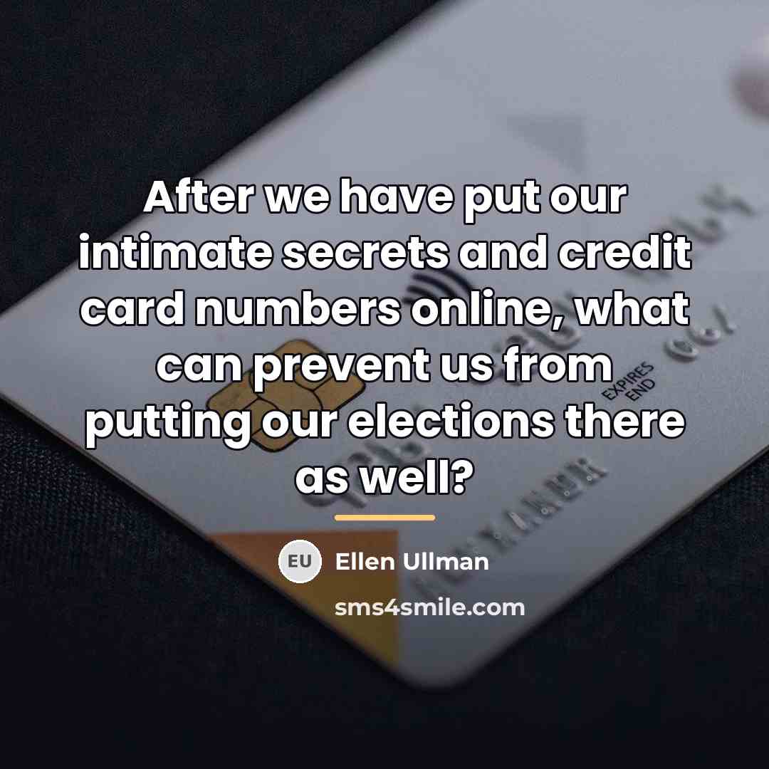 “After we have put our intimate secrets and credit card…” quote by Ellen Ullman