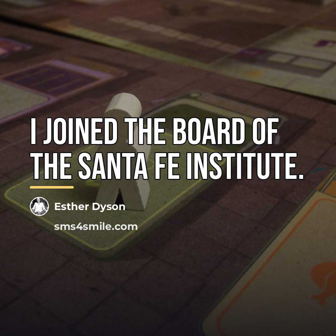 “I joined the board of the Santa Fe Institute.…” quote by Esther Dyson