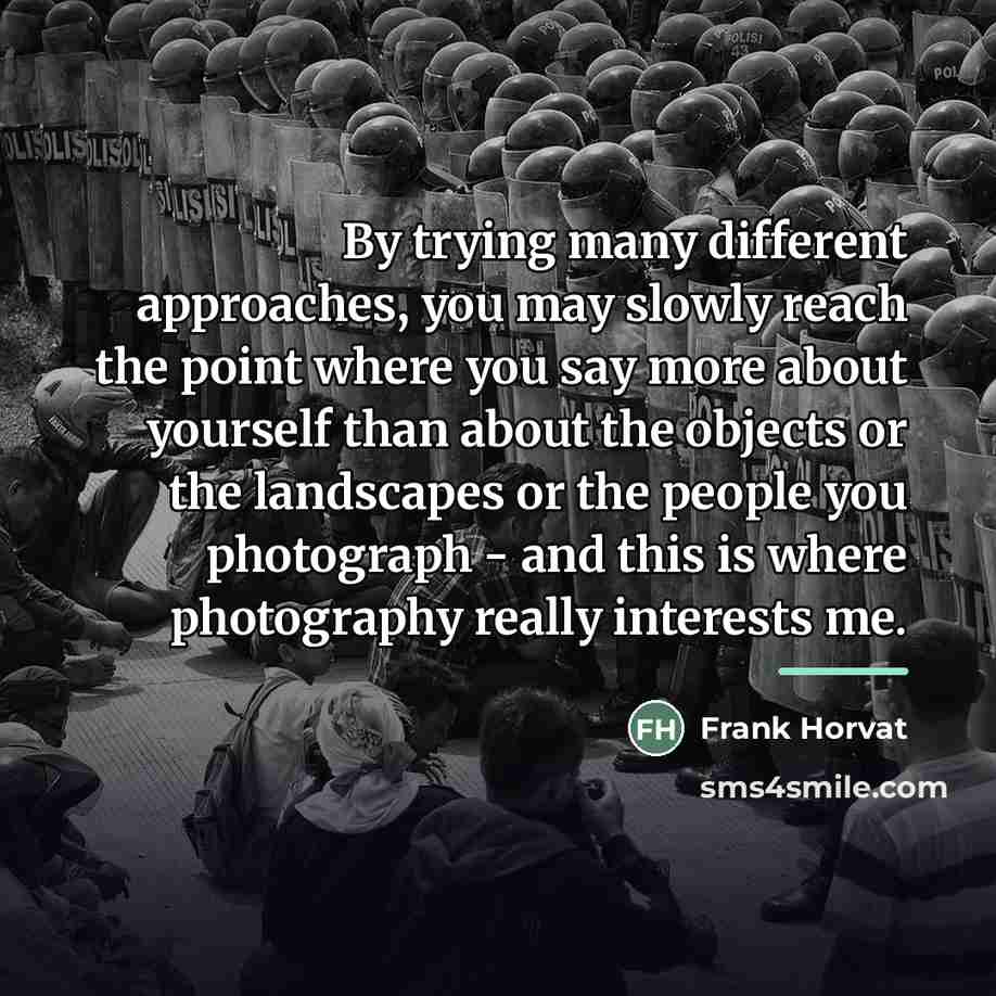 “By trying many different approaches, you may slowly reach the…” quote by Frank Horvat