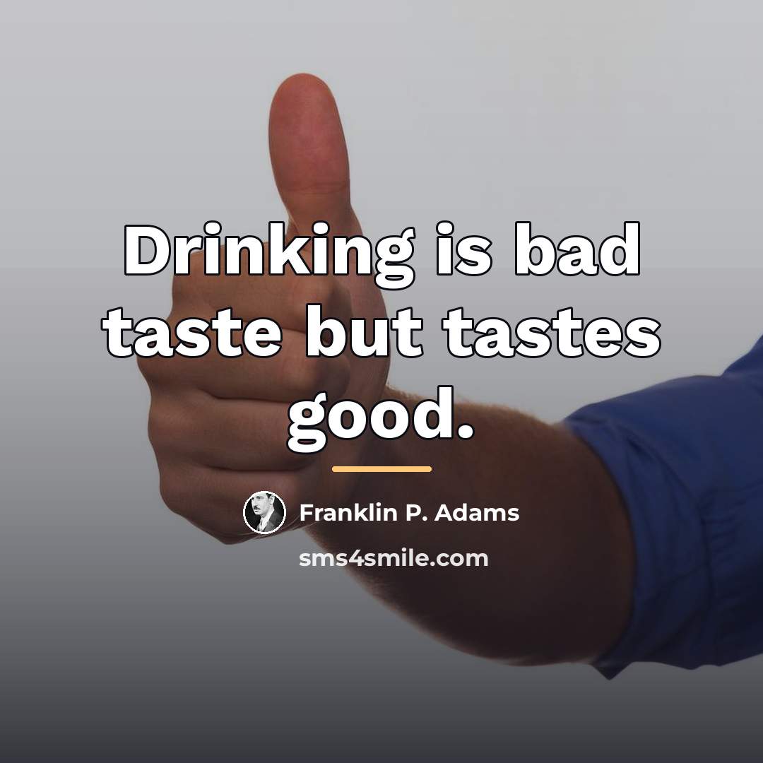 “Drinking is bad taste but tastes good.…” quote by Franklin P. Adams