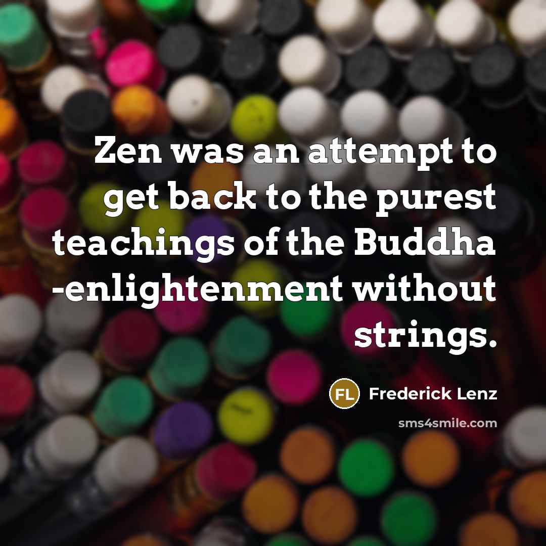 “Zen was an attempt to get back to the purest…” quote by Frederick Lenz