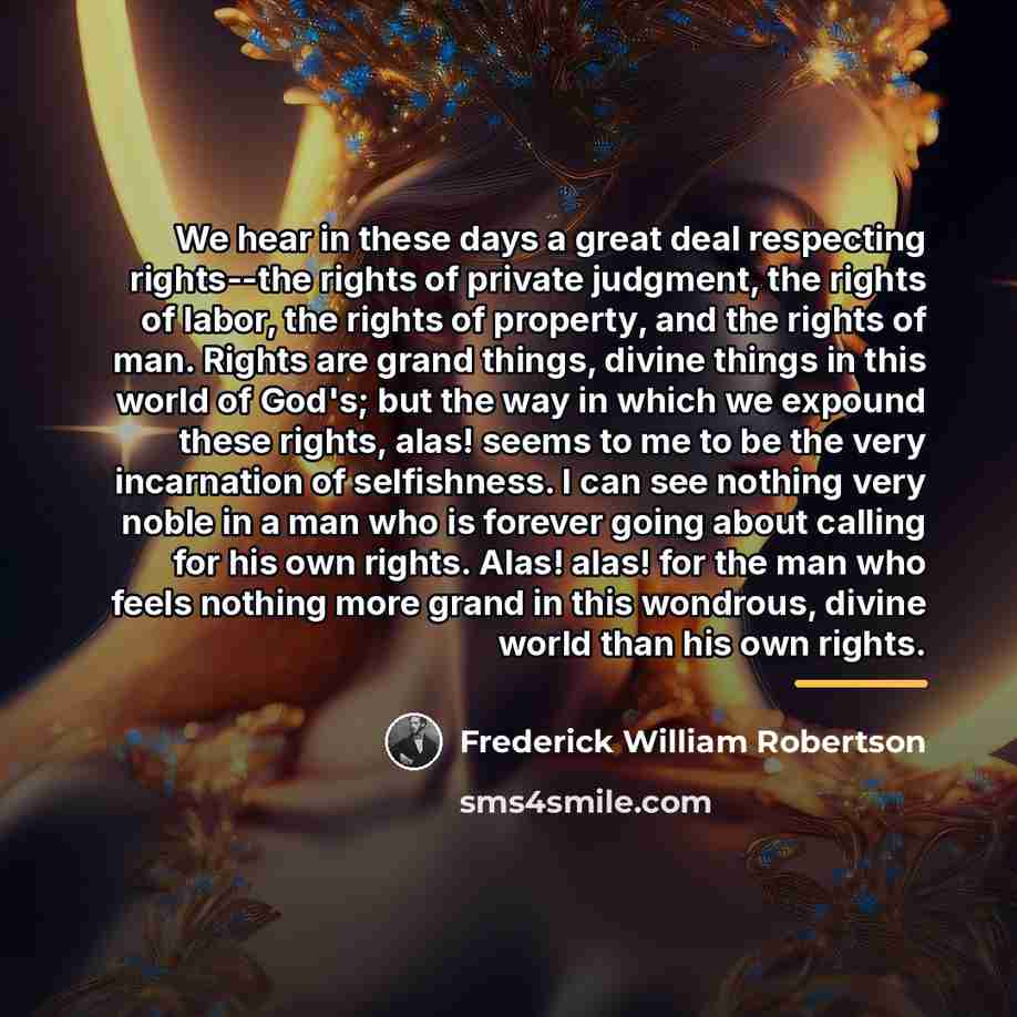 “We hear in these days a great deal respecting rights--the…” quote by Frederick William Robertson