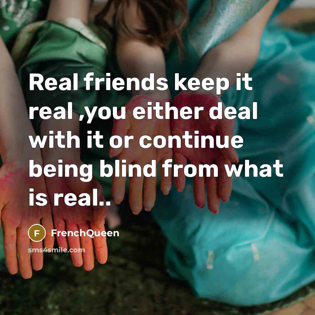 “Real friends keep it real ,you either deal with it…” quote by Frenchqueen