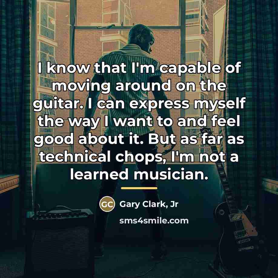 “I know that I'm capable of moving around on the…” quote by Gary Clark, Jr