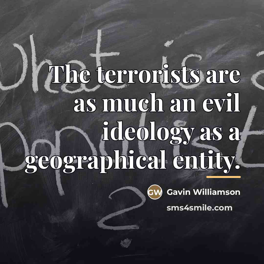 “The terrorists are as much an evil ideology as a…” quote by Gavin Williamson