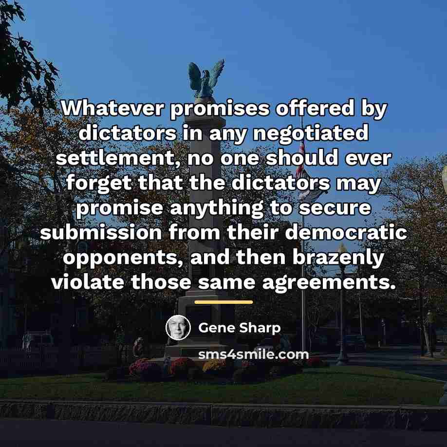 “Whatever promises offered by dictators in any negotiated settlement, no…” quote by Gene Sharp