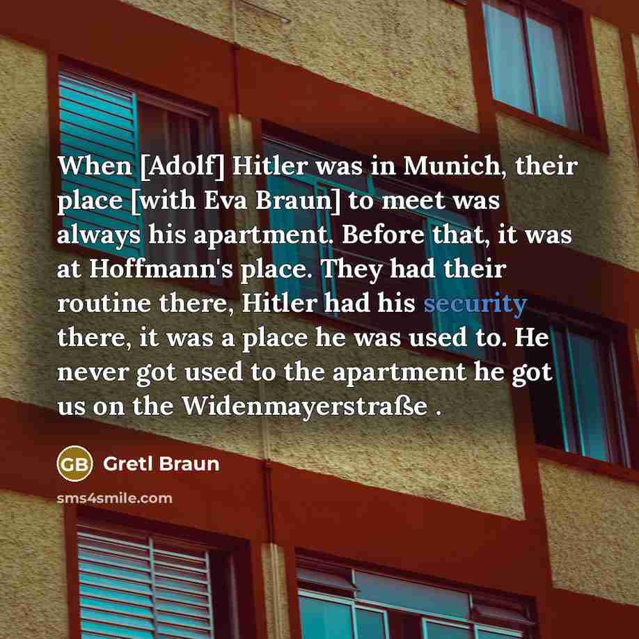 “When [Adolf] Hitler was in Munich, their place [with Eva…” quote by Gretl Braun