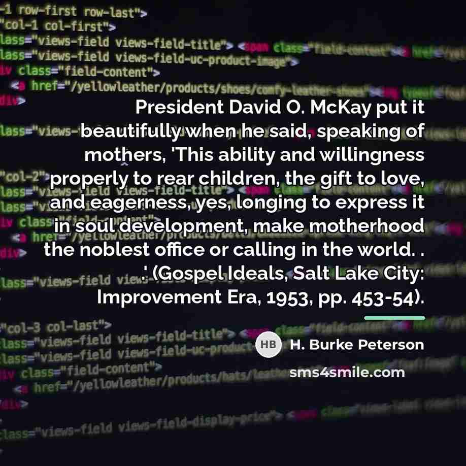 “President David O. McKay put it beautifully when he said,…” quote by H. Burke Peterson