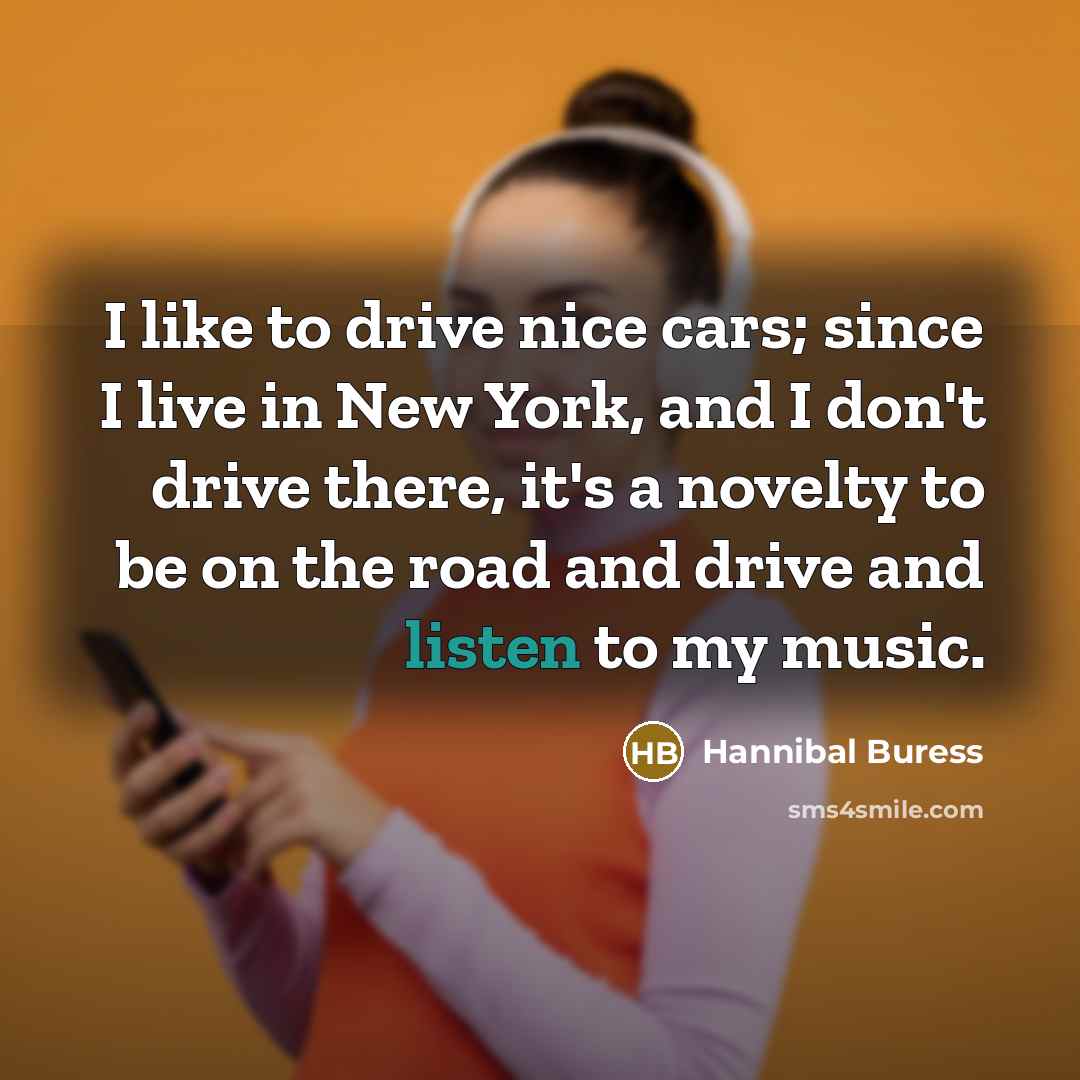 “I like to drive nice cars; since I live in…” quote by Hannibal Buress