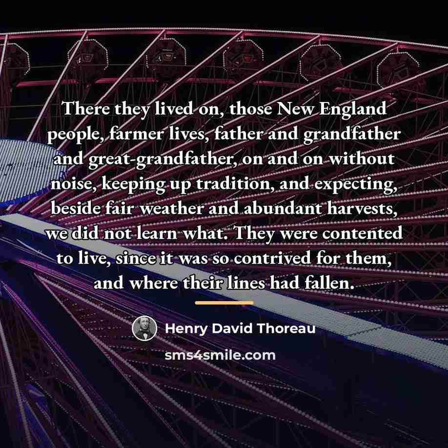 “There they lived on, those New England people, farmer lives,…” quote by Henry David Thoreau