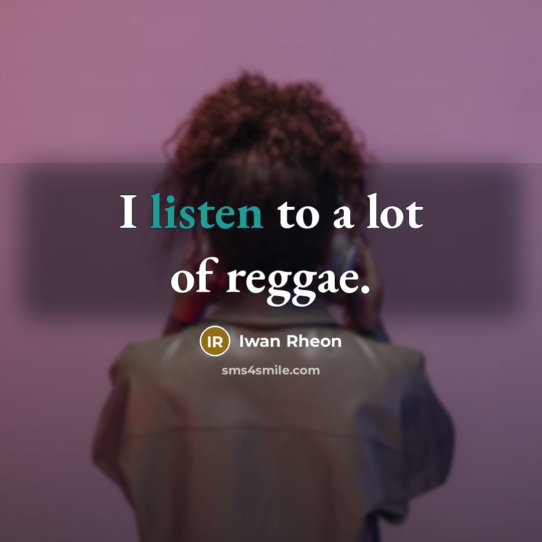 “I listen to a lot of reggae.…” quote by Iwan Rheon