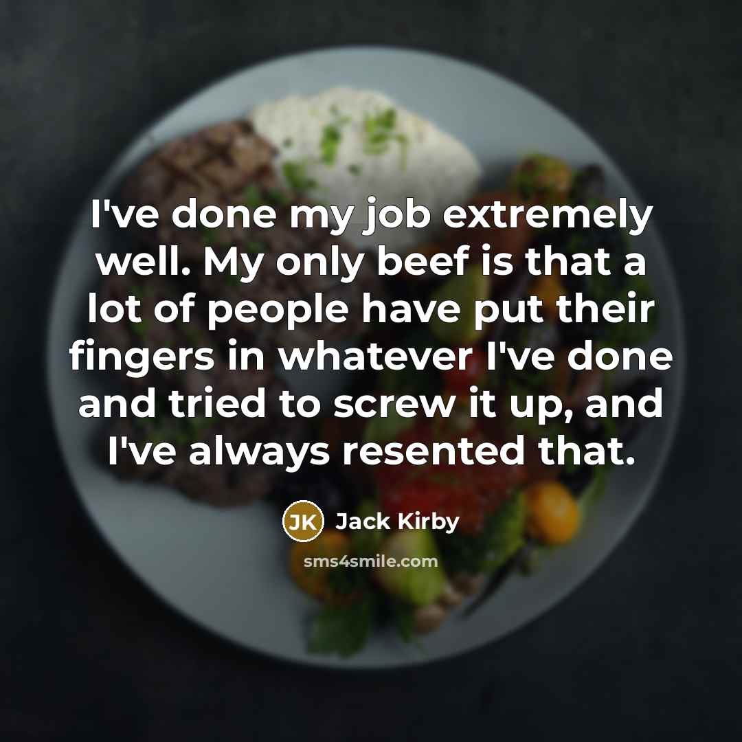 “I've done my job extremely well. My only beef is…” quote by Jack Kirby