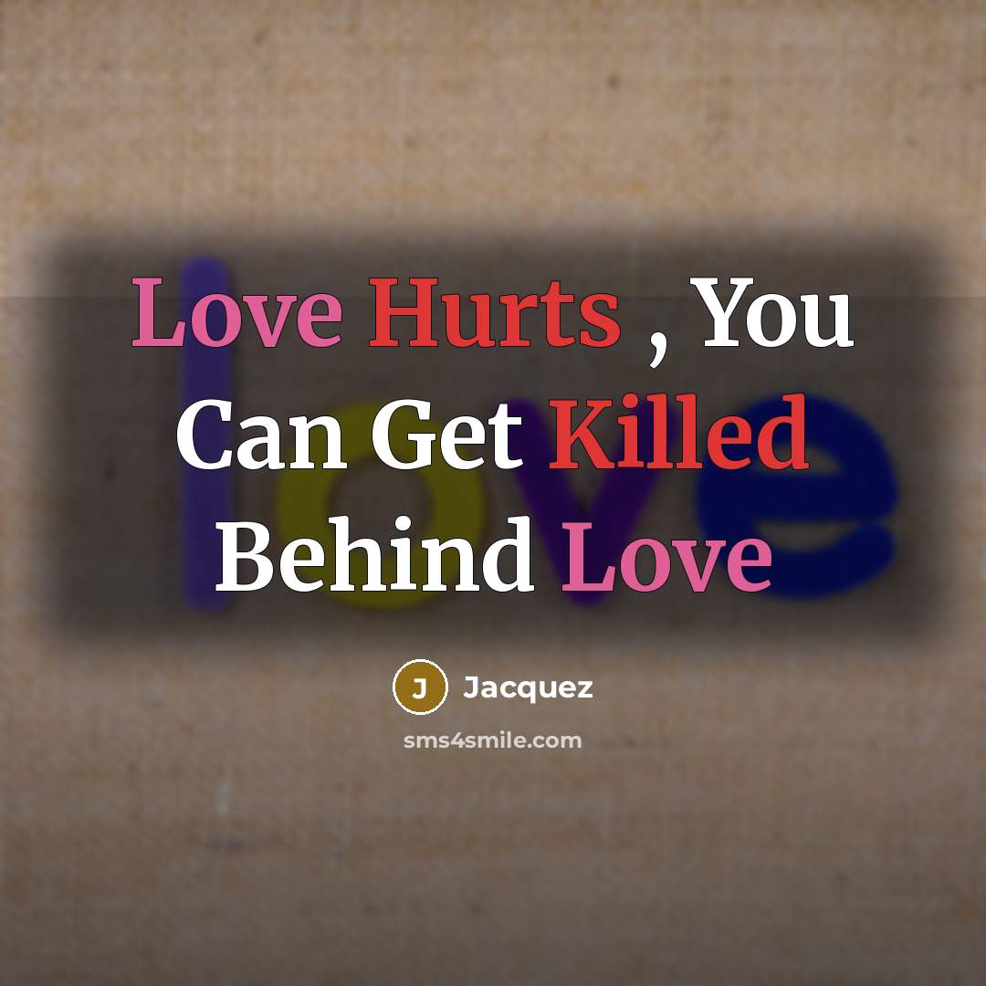 “Love Hurts , You Can Get Killed Behind Love” quote by Jacquez