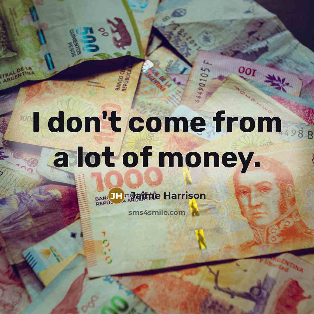 “I don't come from a lot of money.…” quote by Jaime Harrison