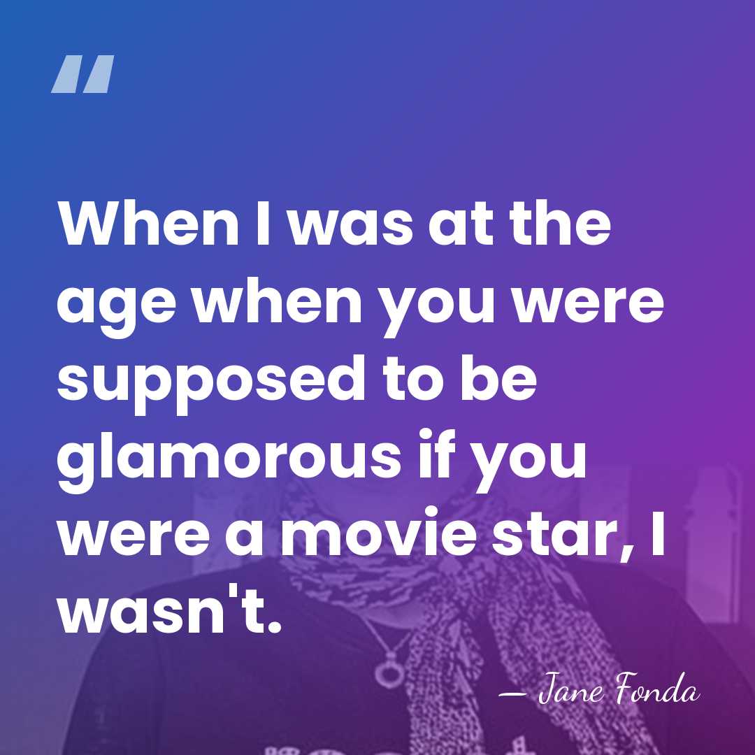 When I was at the age when you were supposed to be&hellip; - Jane Fonda