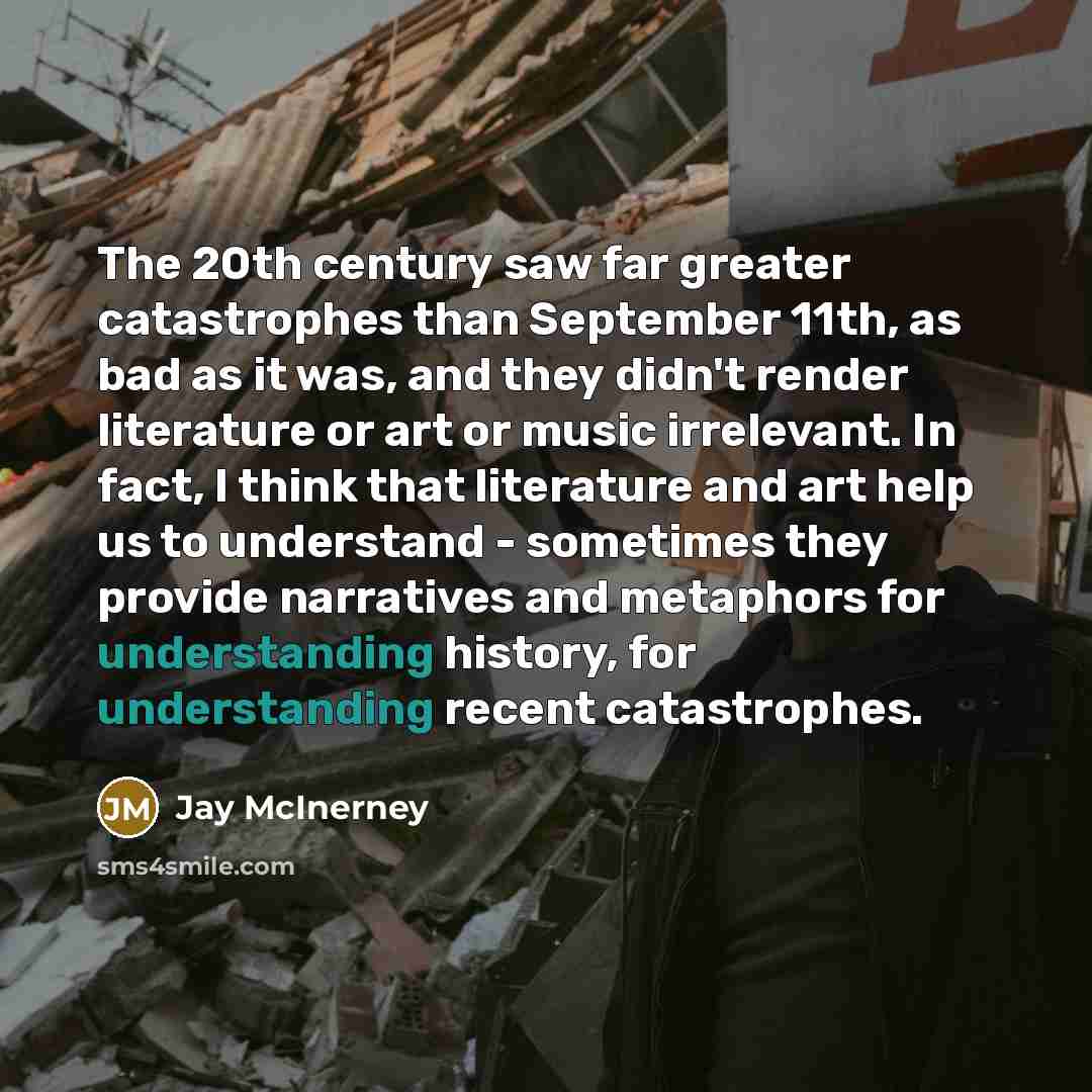 “The 20th century saw far greater catastrophes than September 11th,…” quote by Jay McInerney