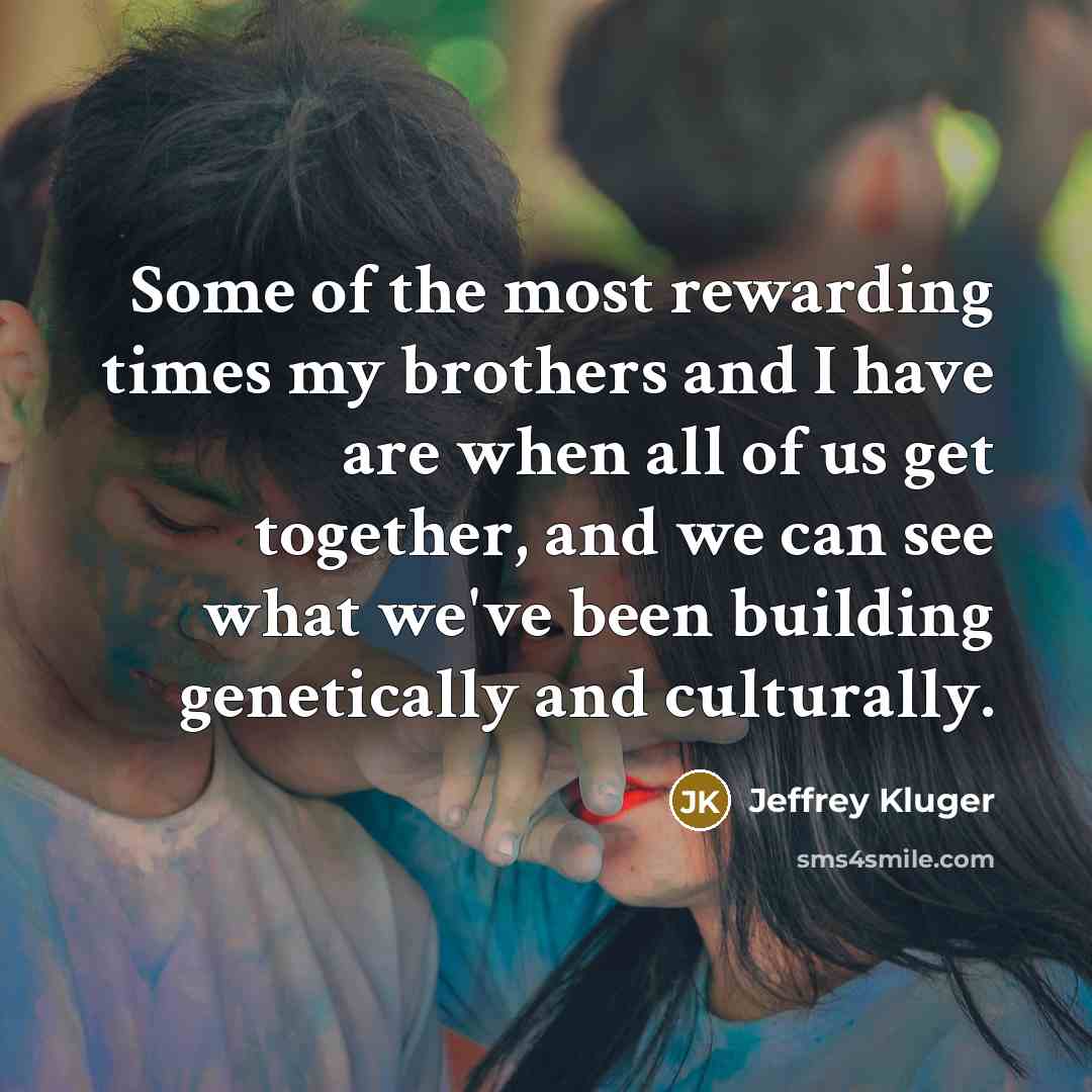 “Some of the most rewarding times my brothers and I…” quote by Jeffrey Kluger