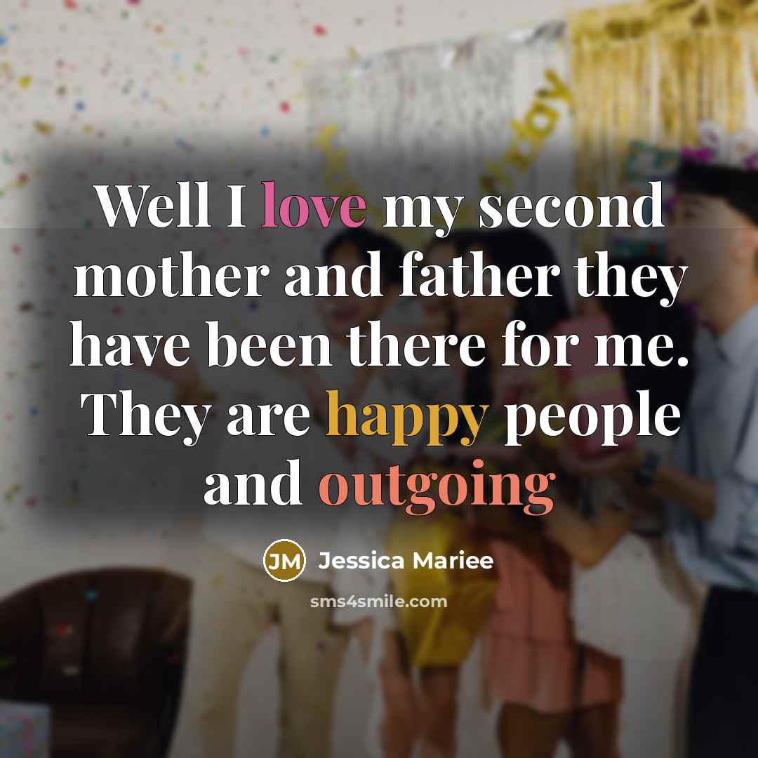 “Well I love my second mother and father they have been there for me. They are happy people and outgoing” quote by Jessica Mariee