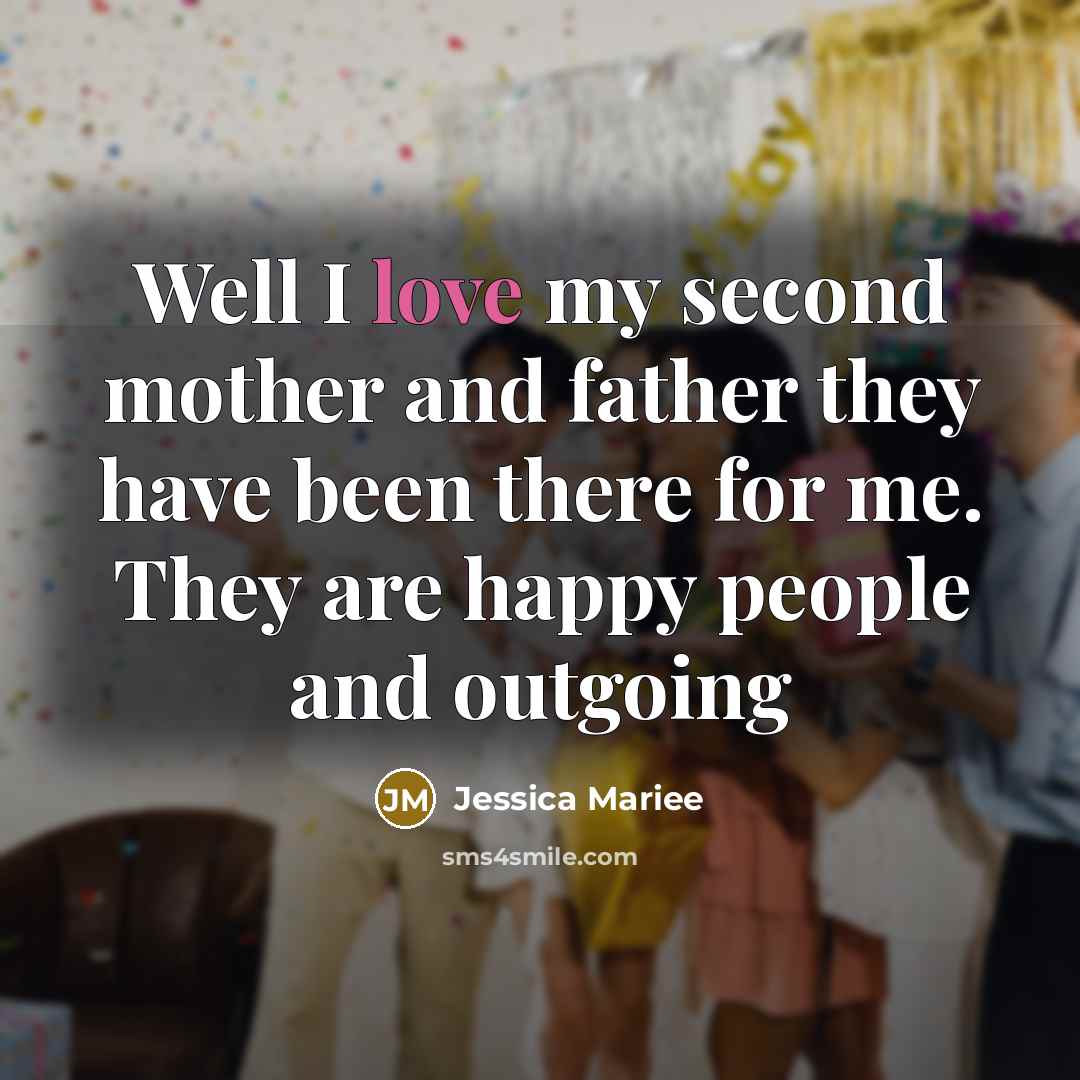 “Well I love my second mother and father they have been there for me. They are happy people and outgoing” quote by Jessica Mariee