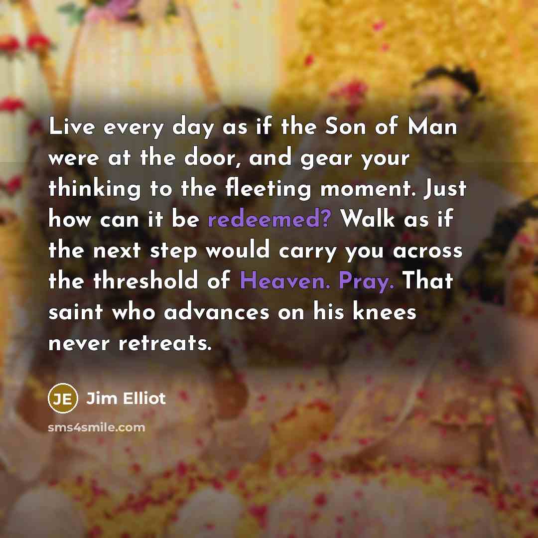 “Live every day as if the Son of Man were…” quote by Jim Elliot