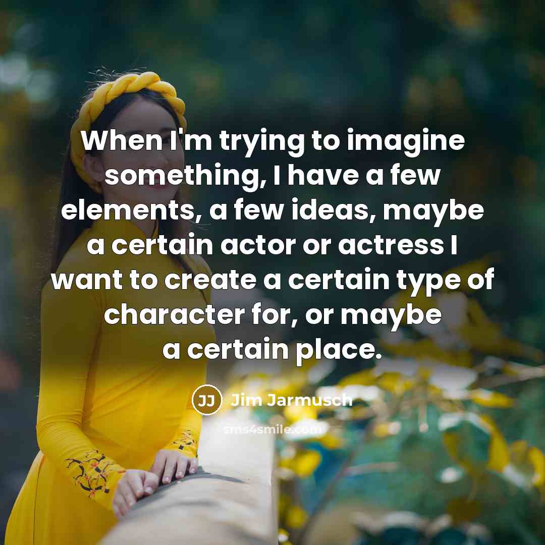 “When I'm trying to imagine something, I have a few…” quote by Jim Jarmusch